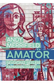 Amatör-Sevdiğiniz Şeyleri Yapmanın Hazzı - Andy Merrifield - DeliDolu