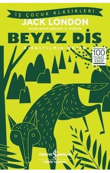 Beyaz Diş-Kısaltılmış Metin - Jack London - İş Bankası Kültür Yayınları Beyaz Diş-Kısaltılmış Metin - Jack London - İş Bankası Kültür Yayınları