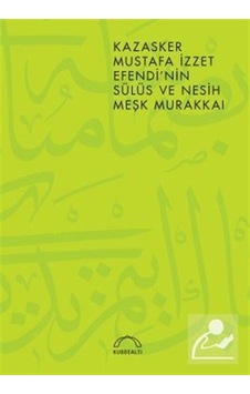 Kazasker Mustafa İzzet Efendi'nin Meşk Murakkai (Sülüs ve Nesih)- Kubbealtı Neşriyatı Kazasker Mustafa İzzet Efendi'nin Meşk Murakkai (Sülüs ve Nesih)- Kubbealtı Neşriyatı