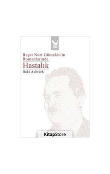 Reşat Nuri Günteki'in Romanlarında Hastalık - Baki Asiltürk - İkaros Yayınları Reşat Nuri Günteki'in Romanlarında Hastalık - Baki Asiltürk - İkaros Yayınları