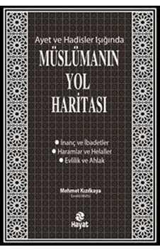 Müslümanın Yol Haritası - Ayet ve Hadisler Işığında - Mehmet Kızılkaya - Hayat Yayıncılık Müslümanın Yol Haritası - Ayet ve Hadisler Işığında - Mehmet Kızılkaya - Hayat Yayıncılık