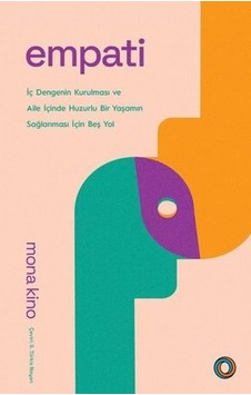 Empati - İç Dengenin Kurulması ve Aile İçinde Huzurlu Bir Yaşamın Sağlanması için Beş Yol - Mona Kino - Orenda Empati - İç Dengenin Kurulması ve Aile İçinde Huzurlu Bir Yaşamın Sağlanması için Beş Yol - Mona Kino - Orenda
