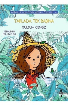 Tarlada Tek Başına - Korkuluk Gülperi'nin Meraklı Öyküleri 4 - Gülsüm Cengiz - A7 Kitap