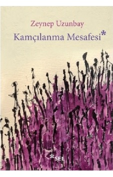 Kamçılanma Mesafesi - Zeynep Uzunbay - Sel Yayıncılık Kamçılanma Mesafesi - Zeynep Uzunbay - Sel Yayıncılık