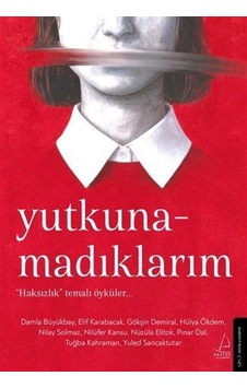 Yutkunamadıklarım & "haksızlık" Temalı Öyküler... / Kolektif Yutkunamadıklarım & "haksızlık" Temalı Öyküler... / Kolektif