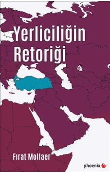 Yerliciliğin Retoriği - Fırat Mollaer - Phoenix