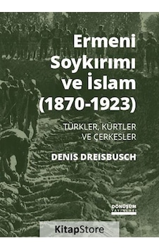 Ermeni Soykırımı ve İslam 1870-1923 - Denis Dreisbusch - Dönüşüm Yayınları Ermeni Soykırımı ve İslam 1870-1923 - Denis Dreisbusch - Dönüşüm Yayınları