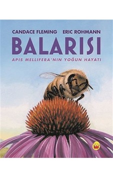 Balarısı - Apis Mellifera'nın Yoğun Hayatı - Candace Fleming - Kuraldışı Yayınları Balarısı - Apis Mellifera'nın Yoğun Hayatı - Candace Fleming - Kuraldışı Yayınları