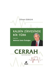 Cerrah - Kalbin Zirvesinde Bir Türk: Prof. Dr. Mehmet Emin Özdoğan - Ethem Göktürk - Hayat Yayıncılık Cerrah - Kalbin Zirvesinde Bir Türk: Prof. Dr. Mehmet Emin Özdoğan - Ethem Göktürk - Hayat Yayıncılık