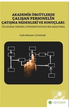 Akademik Örgütlerde Çalışan Personelin Çatışma Nedenleri ve Sonuçları: Süleyman Demirel Üniversitesi - Fatih Mehmet Çuhadar - Hiperlink Akademik Örgütlerde Çalışan Personelin Çatışma Nedenleri ve Sonuçları: Süleyman Demirel Üniversitesi - Fatih Mehmet Çuhadar - Hiperlink