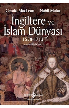 İngiltere ve İslam Dünyası (1558 - 1713) / Gerald MacLean 9786254053283 İngiltere ve İslam Dünyası (1558 - 1713) / Gerald MacLean 9786254053283
