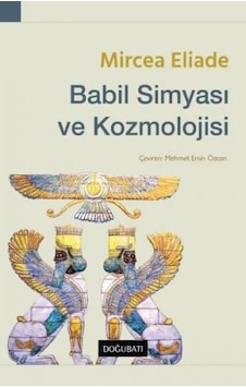 Babil Simyası ve Kozmolojisi - Mircea Eliade - Doğu Batı Yayınları