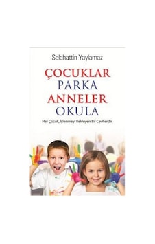 Çocuklar Parka Anneler Okula - Selahattin Yaylamaz - Hayat Yayıncılık Çocuklar Parka Anneler Okula - Selahattin Yaylamaz - Hayat Yayıncılık