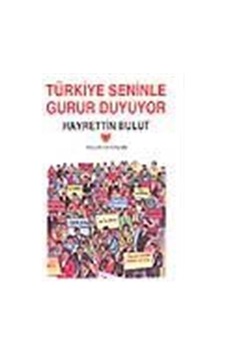 Türkiye Seninle Gurur Duyuyor - Hayrettin Bulut - Yalçın Yayınları Türkiye Seninle Gurur Duyuyor - Hayrettin Bulut - Yalçın Yayınları