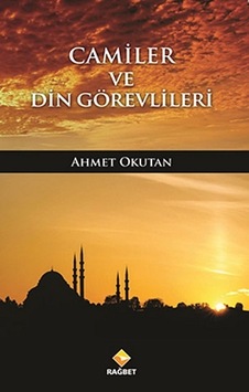 Camiler ve Din Görevlileri - Ahmet Okutan - Rağbet Yayınları
