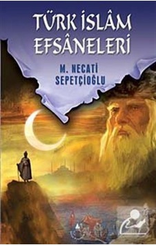 Türk Islam Efsaneleri / Kültür Dizisi 1 / Mustafa Necati Sepet... 9789753710381