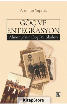 Göç ve Entegrasyon - Almanya'nın Göç Politikaları - Asuman Yaprak - Palet Yayınları