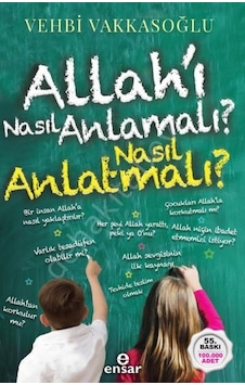 Allah'ı Nasıl Anlamalı Nasıl Anlatmalı? - Vehbi Vakkasoğlu - Ensar Neşriyat Allah'ı Nasıl Anlamalı Nasıl Anlatmalı? - Vehbi Vakkasoğlu - Ensar Neşriyat