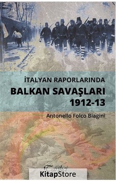 İtalyan Raporlarında Balkan Savaşları 1912-13 - Antonello Folco Biagini - Tarihçi Kitabevi