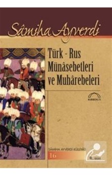 Türk-Rus Münasebetleri ve Muharebeleri - Samiha Ayverdi - Kubbealtı Neşriyatı Türk-Rus Münasebetleri ve Muharebeleri - Samiha Ayverdi - Kubbealtı Neşriyatı