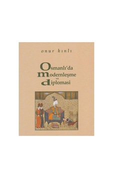 Osmanlı'da Modernleşme Ve Diplomasi - Onur Kınlı İlk Baskı 2006 Osmanlı'da Modernleşme Ve Diplomasi - Onur Kınlı İlk Baskı 2006