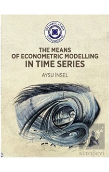 The Means of Econometric Modelling in Time Series - Aysu İnsel - İstanbul Aydın Ünv.Yayınevi