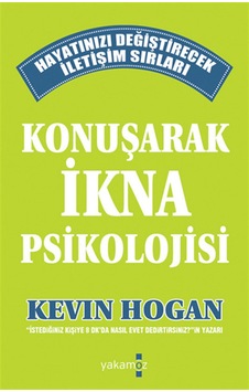 Konuşarak İkna Psikolojisi - Kevin Hogan - Yakamoz Yayınları Konuşarak İkna Psikolojisi - Kevin Hogan - Yakamoz Yayınları