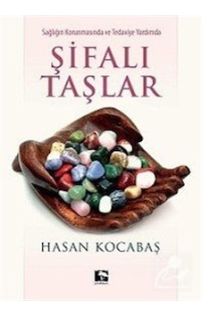 Sağlığın Korunmasında ve Tedaviye Yardımda Şifalı Taşlar - Hasan Kocabaş Sağlığın Korunmasında ve Tedaviye Yardımda Şifalı Taşlar - Hasan Kocabaş