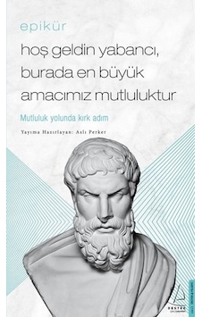 Epikür - Hoş Geldin Yabancı - Burada En Büyük Amacımız Mutluluktur - Epiküros - Destek Yayınları