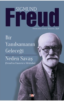 Bir Yanılsamanın Geleceği-Neden Savaş - Sigmund Freud - Say Yayınları Bir Yanılsamanın Geleceği-Neden Savaş - Sigmund Freud - Say Yayınları