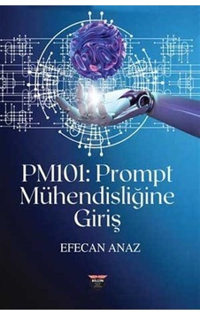 PM101: Prompt Mühendisliğine Giriş - Efecan Anaz - Bilgin Kültür Sanat PM101: Prompt Mühendisliğine Giriş - Efecan Anaz - Bilgin Kültür Sanat