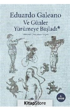 Kitapstore Ve Günler Yürümeye Başladı / Eduardo Galeano Kitapstore Ve Günler Yürümeye Başladı / Eduardo Galeano