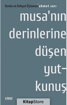 Musa'nın Derinlerine Düşen Yutkunuş - Ahmet Sarı - Çizgi Kitabevi