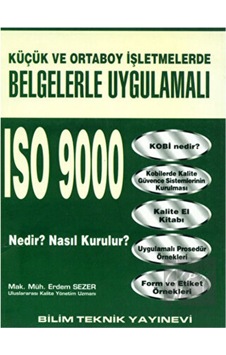 Küçük ve Orta Boy İşletmelerde Belgelerle Uygulamalı ISO 9000 Nedir? Nasıl Kurulur? - Erdem Sezer - Bilim Teknik Yayınevi