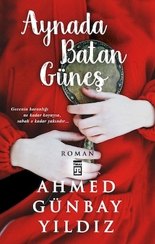 Aynada Batan Güneş - Timaş Yayınları - Ahmed Günbay Yıldız Aynada Batan Güneş - Timaş Yayınları - Ahmed Günbay Yıldız