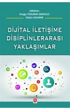Dijital İletişime Disiplinlerarası Yaklaşım - Duygu Tosunay Gencelli - Ekin Basım Yayın Dijital İletişime Disiplinlerarası Yaklaşım - Duygu Tosunay Gencelli - Ekin Basım Yayın