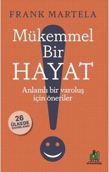 Mükemmel Bir Hayat - Anlamlı Bir Varoluş İçin Öneriler - Frank Martela - Orman Kitap Mükemmel Bir Hayat - Anlamlı Bir Varoluş İçin Öneriler - Frank Martela - Orman Kitap