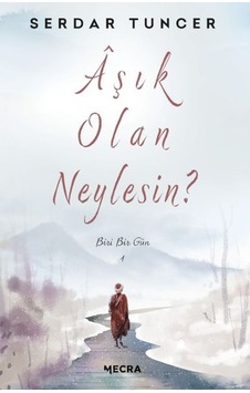 Aşık Olan Neylesin? - Biri Bir Gün - Serdar Tuncer - Mecra Kitap Aşık Olan Neylesin? - Biri Bir Gün - Serdar Tuncer - Mecra Kitap