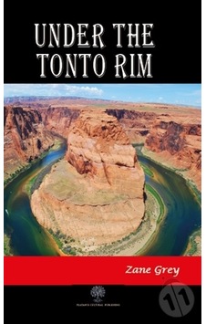 Under the Tonto Rim - Zane Grey - Platanus Publishing