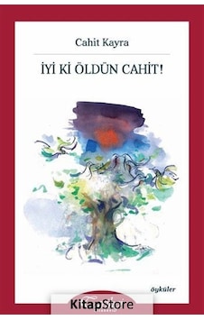 İyi Ki Öldün Cahit! - Cahit Kayra - Tarihçi Kitabevi