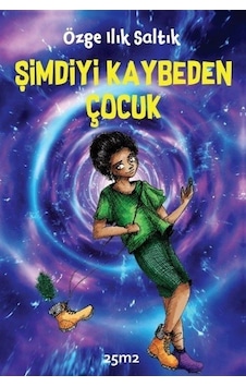Şimdiyi Kaybeden Çocuk - Özge Ilık Saltık - 25M2 Kitap Şimdiyi Kaybeden Çocuk - Özge Ilık Saltık - 25M2 Kitap