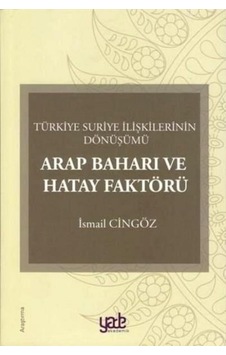 Arap Baharı ve Hatay Faktörü - Ismail Cingöz - Yade Yayınları Arap Baharı ve Hatay Faktörü - Ismail Cingöz - Yade Yayınları