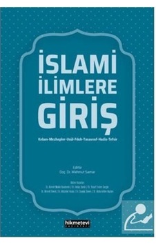 İslami İlimlere Giriş (Kelam-Mezhepler-Usül-Fıkıh-Tasavvuf-Had... 9786257756358