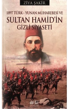 1897 Türk-Yunan Muharebesi Ve Sultan Hamid'In Gizli Siyaseti 1897 Türk-Yunan Muharebesi Ve Sultan Hamid'In Gizli Siyaseti
