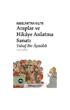 Araplar ve Hikaye Anlatma Sanatı - Tuhaf Bir Aşinalık - Abdelfattah Kilito - VakıfBank Kültür Yayınları Araplar ve Hikaye Anlatma Sanatı - Tuhaf Bir Aşinalık - Abdelfattah Kilito - VakıfBank Kültür Yayınları