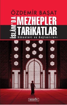 İslam'da Mezhepler Tarikatlar - Kökenleri ve Bağlantıları - Özdemir Başat - Berfin Yayınları İslam'da Mezhepler Tarikatlar - Kökenleri ve Bağlantıları - Özdemir Başat - Berfin Yayınları