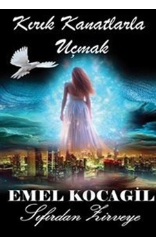 Kırık Kanatlarla Uçmak / Emel Kocagil