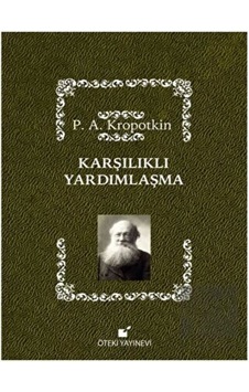 Karşılıklı Yardımlaşma - Pyotr Alekseyeviç Kropotkin - Öteki Yayınevi Karşılıklı Yardımlaşma - Pyotr Alekseyeviç Kropotkin - Öteki Yayınevi