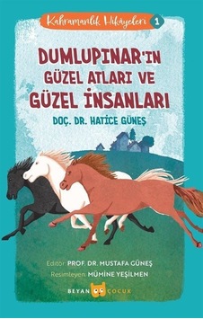 Dumlupınar'ın Güzel Atları ve Güzel İnsanları - Kahramanlık Hikayeleri 1 - Hatice Güneş - Beyan Çocuk Dumlupınar'ın Güzel Atları ve Güzel İnsanları - Kahramanlık Hikayeleri 1 - Hatice Güneş - Beyan Çocuk