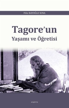 Tagore'un Yaşamı ve Öğretisi - Filiz Bayoğlu Kına - Araştırma Yayıncılık Tagore'un Yaşamı ve Öğretisi - Filiz Bayoğlu Kına - Araştırma Yayıncılık